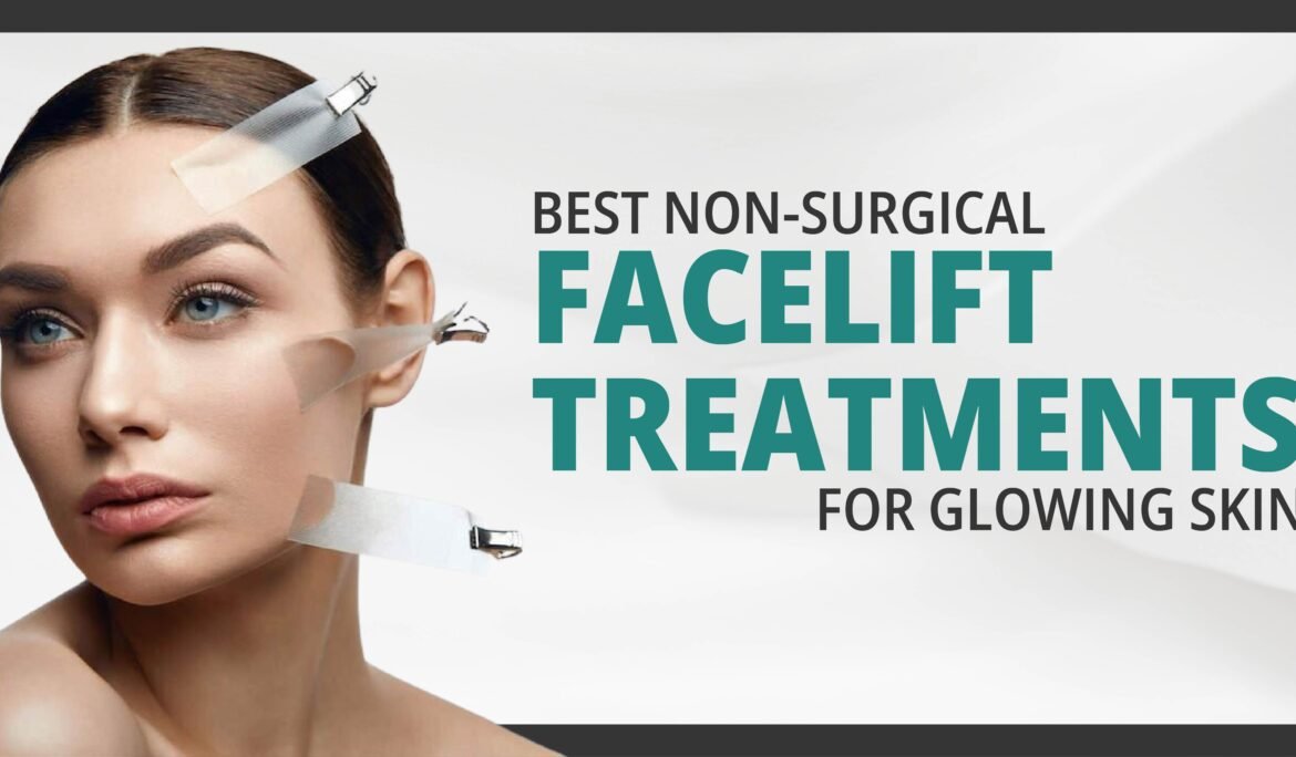 Best non-surgical facelift treatments for glowing skin